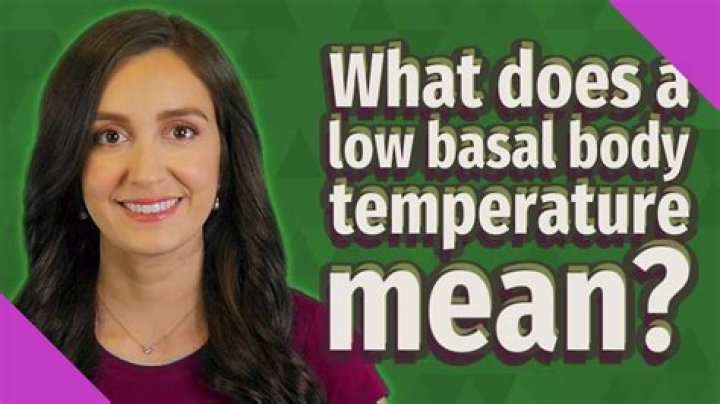 What does a low basal body temperature mean?