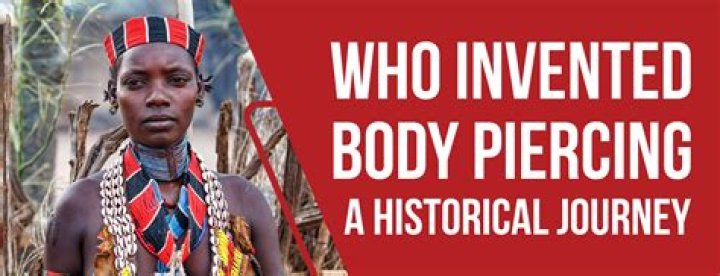 Who invented body piercing?